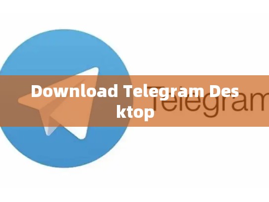 Download Telegram Desktop