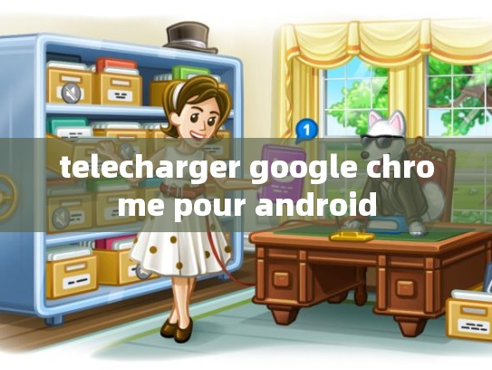 telecharger google chrome pour android