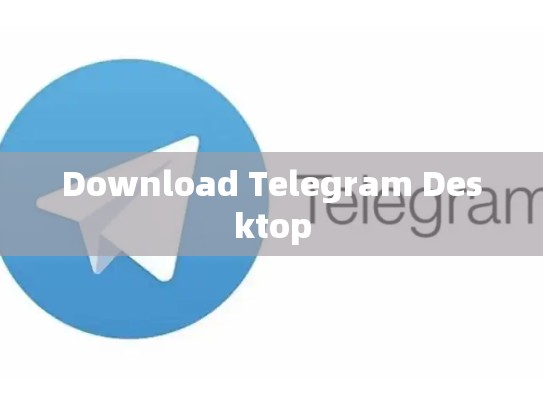 Download Telegram Desktop